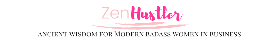 Zen Hustle :: Ancient Wisdom For Modern Badass Women In Business